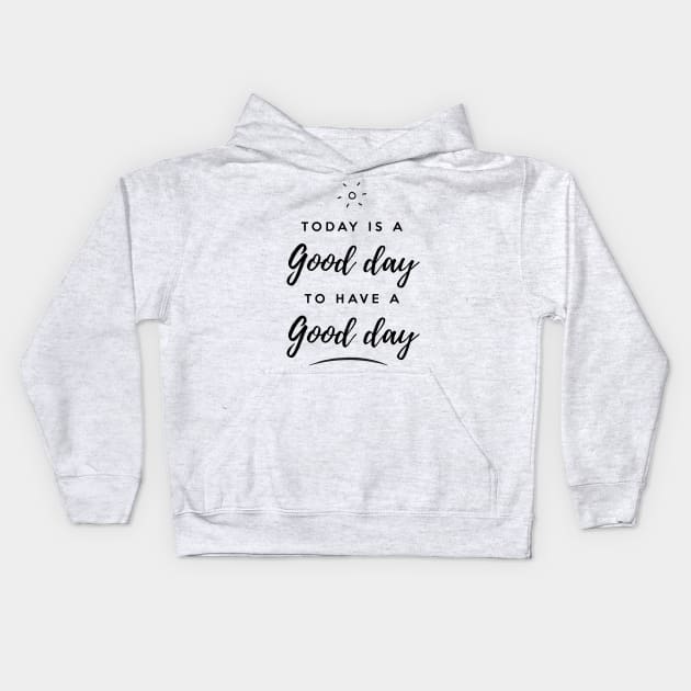 Today is a good day to have a good day Kids Hoodie by Inspire Creativity